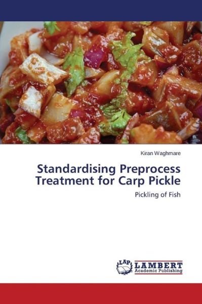 Cover for Waghmare Kiran · Standardising Preprocess Treatment for Carp Pickle (Taschenbuch) (2015)