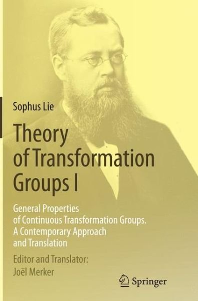Cover for Sophus Lie · Theory of Transformation Groups I: General Properties of Continuous Transformation Groups. A Contemporary Approach and Translation (Paperback Book) [Softcover reprint of the original 1st ed. 2015 edition] (2016)