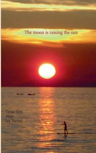 Cover for Tanja Jilek · The Moon is Raising the Sun (Paperback Book) (2013)