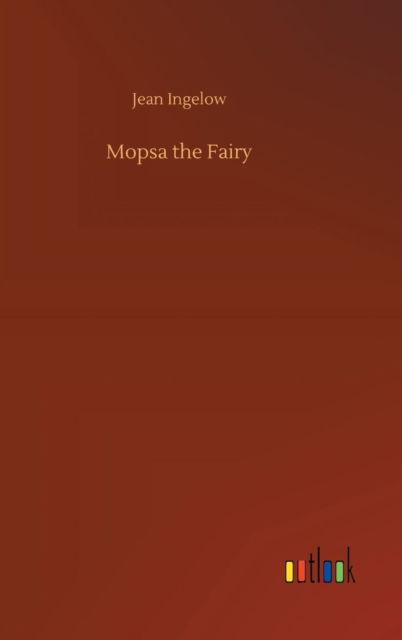 Cover for Jean Ingelow · Mopsa the Fairy (Gebundenes Buch) (2018)