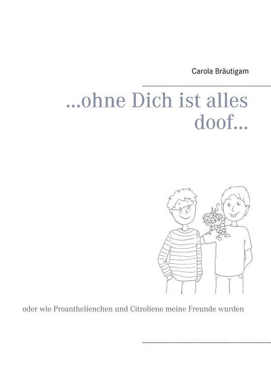 Cover for Carola Bräutigam · ...ohne Dich Ist Alles Doof... (Paperback Book) [German edition] (2015)