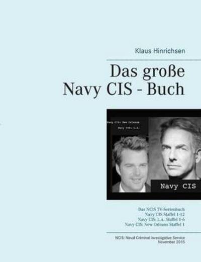 Cover for Klaus Hinrichsen · Das grosse Navy CIS - Buch: Das NCIS TV-Serienbuch: Navy CIS Staffel 1-12 Navy CIS: L.A. Staffel 1-6 Navy CIS: New Orleans Staffel 1 (Paperback Book) (2015)