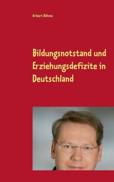 Bildungsnotstand und Erziehungsde - Böhme - Books -  - 9783749451661 - April 15, 2019