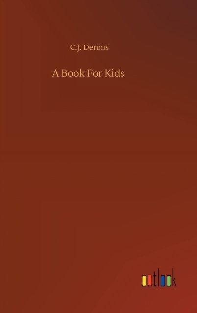 Cover for C J Dennis · A Book For Kids (Hardcover Book) (2020)