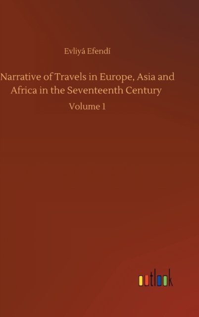 Cover for Evliya Efendi · Narrative of Travels in Europe, Asia and Africa in the Seventeenth Century: Volume 1 (Gebundenes Buch) (2020)