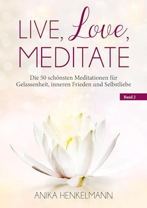 Cover for Anika Henkelmann · Live, Love, Meditate (Band 2) (Paperback Book) (2021)