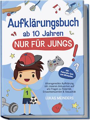 Cover for Lukas Meinders · Aufklärungsbuch ab 10 Jahren NUR für Jungs: Altersgerechte Aufklärung mit cleveren Antworten auf alle Fragen zu Pubertät, Erwachsenwerden &amp; Sexualität - inkl. Pubertäts-Quiz zum Mitmachen (Book) (2024)