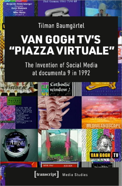 Cover for Tilman Baumgartel · Van Gogh TV’s “Piazza Virtuale”: The Invention of Social Media at documenta IX in 1992 - Media Studies (Hardcover bog) (2021)