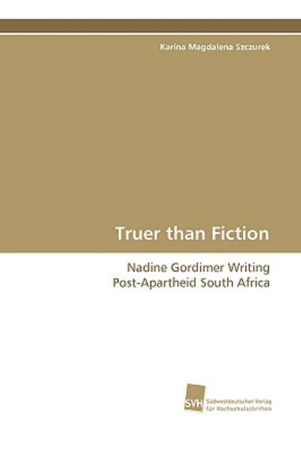 Cover for Karina Magdalena Szczurek · Truer Than Fiction: Nadine Gordimer Writing Post-apartheid South Africa (Pocketbok) [German edition] (2008)