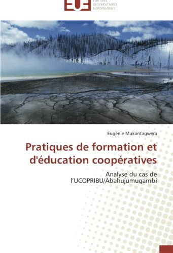 Cover for Eugénie Mukantagwera · Pratiques De Formation et D'éducation Coopératives: Analyse Du Cas De L'ucopribu / Abahujumugambi (Paperback Book) [French edition] (2018)