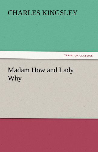 Cover for Charles Kingsley · Madam How and Lady Why (Tredition Classics) (Paperback Book) (2011)