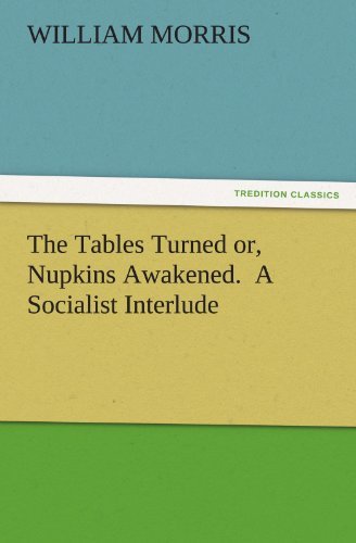 Cover for William Morris · The Tables Turned Or, Nupkins Awakened.  a Socialist Interlude (Tredition Classics) (Pocketbok) (2011)