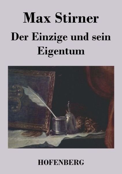Cover for Max Stirner · Der Einzige Und Sein Eigentum (Taschenbuch) (2016)