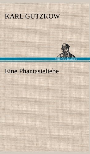 Cover for Karl Gutzkow · Eine Phantasieliebe (Hardcover Book) [German edition] (2012)
