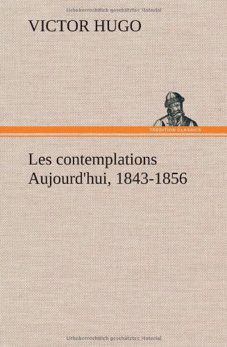 Cover for Victor Hugo · Les Contemplations Aujourd'hui, 1843-1856 (Hardcover bog) [French edition] (2012)