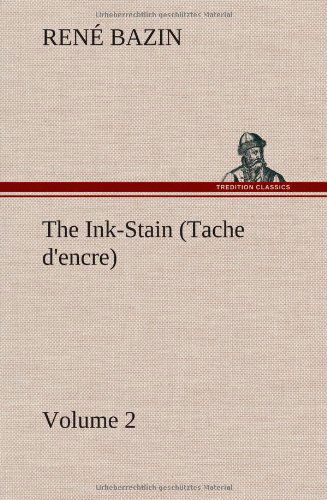 The Ink-stain (Tache D'encre) - Volume 2 - Rene Bazin - Books - TREDITION CLASSICS - 9783849157661 - December 12, 2012