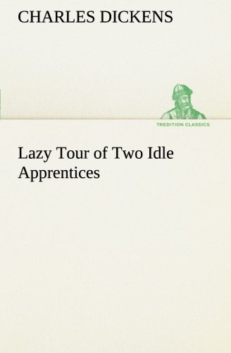 Lazy Tour of Two Idle Apprentices (Tredition Classics) - Charles Dickens - Kirjat - tredition - 9783849186661 - lauantai 12. tammikuuta 2013