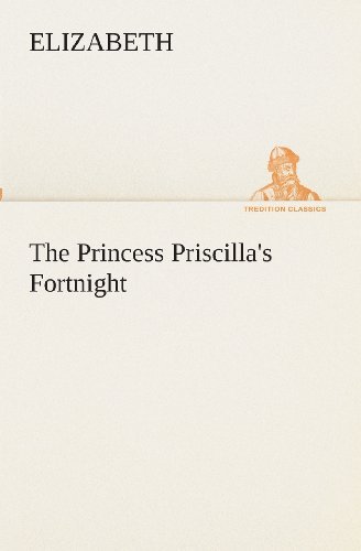 The Princess Priscilla's Fortnight (Tredition Classics) - Elizabeth - Kirjat - tredition - 9783849511661 - maanantai 18. helmikuuta 2013