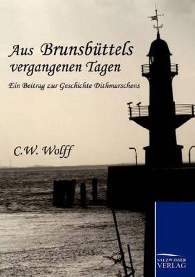 Aus Brunsbuttels vergangenen Tagen - C W Wolff - Livros - Salzwasser-Verlag Gmbh - 9783861953661 - 27 de abril de 2010