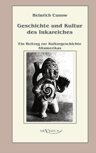 Cover for Heinrich Cunow · Geschichte und Kultur des Inkareiches: Ein Beitrag zur Kulturgeschichte Altamerikas (Taschenbuch) [German edition] (2018)