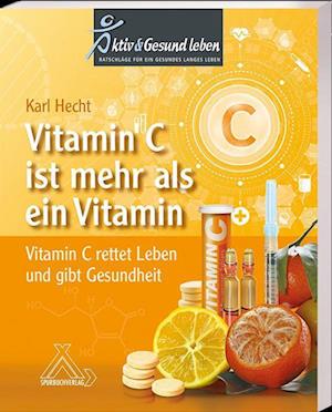 Cover for Karl Prof. em. Prof. Dr. med. habil Hecht · Vitamin C ist mehr als ein Vitamin (Book) (2022)