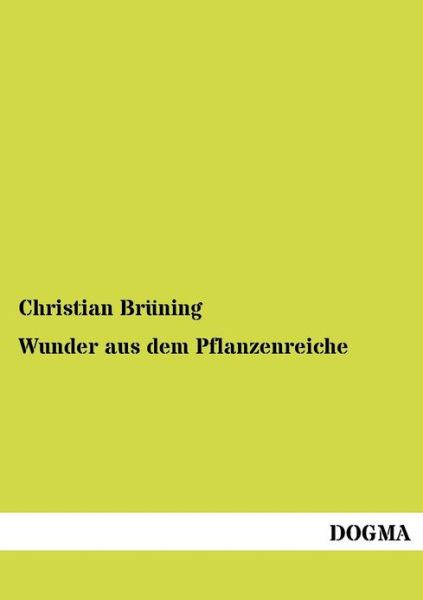 Cover for Christian Bruening · Wunder Aus Dem Pflanzenreiche (Paperback Book) [German, 1 edition] (2012)