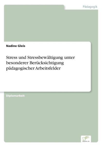 Cover for Nadine Gleis · Stress und Stressbewaltigung unter besonderer Berucksichtigung padagogischer Arbeitsfelder (Paperback Book) (2018)