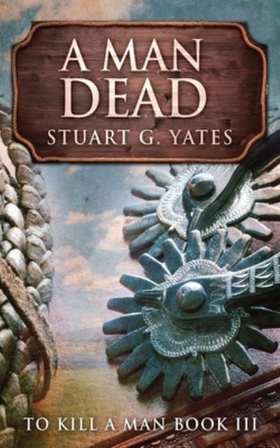 Cover for Stuart G Yates · A Man Dead (Paperback Book) (2021)