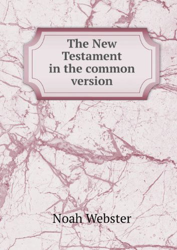 Cover for Noah Webster · The New Testament in the Common Version (Paperback Book) (2013)