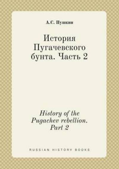 Cover for A S Pushkin · History of the Pugachev Rebellion. Part 2 (Paperback Book) (2015)