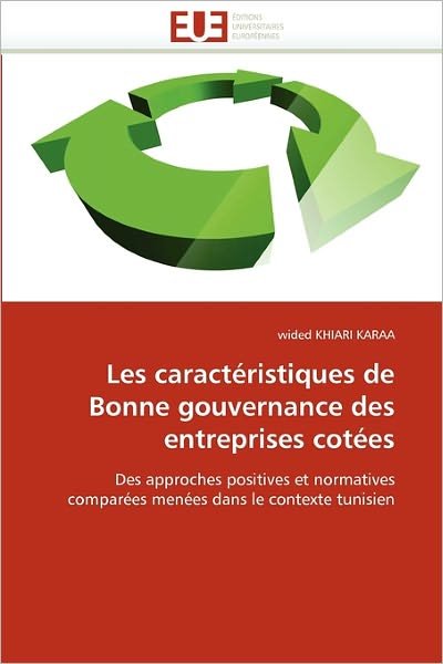 Cover for Wided Khiari Karaa · Les Caractéristiques De Bonne Gouvernance Des Entreprises Cotées: Des Approches Positives et Normatives Comparées Menées Dans Le Contexte Tunisien (Paperback Book) [French edition] (2018)
