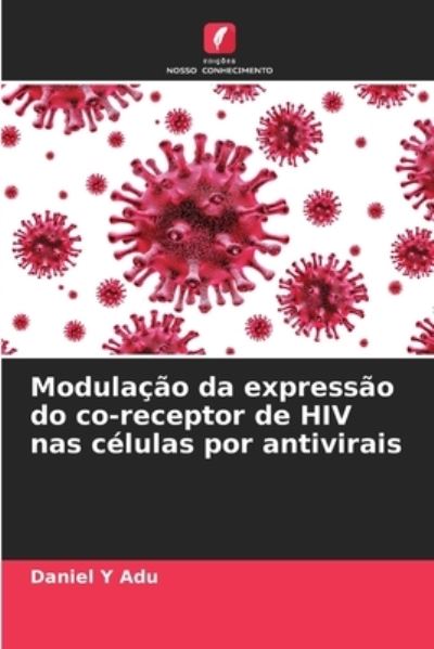 Cover for Daniel Y Adu · Modulacao da expressao do co-receptor de HIV nas celulas por antivirais (Paperback Book) (2021)