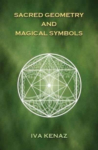 Cover for Iva Kenaz · Sacred Geometry and Magical Symbols (Hardcover Book) (2021)