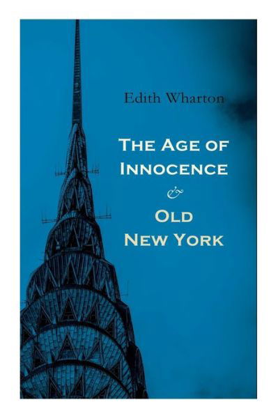 The Age of Innocence & Old New York - Edith Wharton - Libros - e-artnow - 9788027307661 - 14 de diciembre de 2020