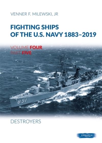 Cover for Venner F Milewski · Fighting Ships of the U.S. Navy 1883-2019: Volume 4, Part 5 - Destroyers (1943-1945) (Hardcover Book) (2024)