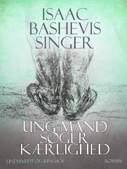 Cover for Isaac Bashevis Singer · Kærlighed &amp; eksil: Ung mand søger kærlighed (Hæftet bog) [2. udgave] (2017)