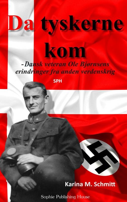 Da Tyskerne Kom - dansk veterans erindringer fra anden verdenskrig - Karina Schmitt - Bøger - Sophie Publishing House, Inc. - 9788740970661 - 28. januar 2023