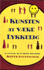 Cover for Arthur Schopenhauer · Kunsten at være lykkelig (Sewn Spine Book) [1. wydanie] (2007)