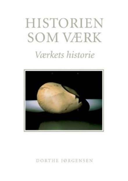 Cover for Dorthe Jørgensen · Historien som værk (Gebundesens Buch) [1. Ausgabe] [Indbundet] (2006)