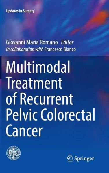 Multimodal Treatment of Recurrent Pelvic Colorectal Cancer - Updates in Surgery (Hardcover Book) [1st ed. 2016 edition] (2015)