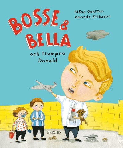 Cover for Amanda Eriksson Måns Gahrton · Bosse &amp; Bella och trumpna Donald (Hardcover Book) (2018)