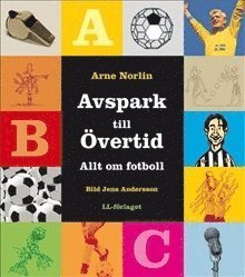 Cover for Arne Norlin · Avspark till övertid - Allt om fotboll / Lättläst (Bound Book) (2006)