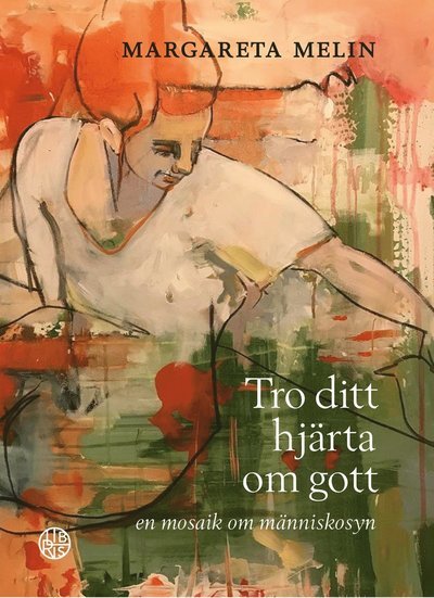 Cover for Margareta Melin · Tro ditt hjärta om gott - en mosaik om människosyn (Gebundesens Buch) (2021)