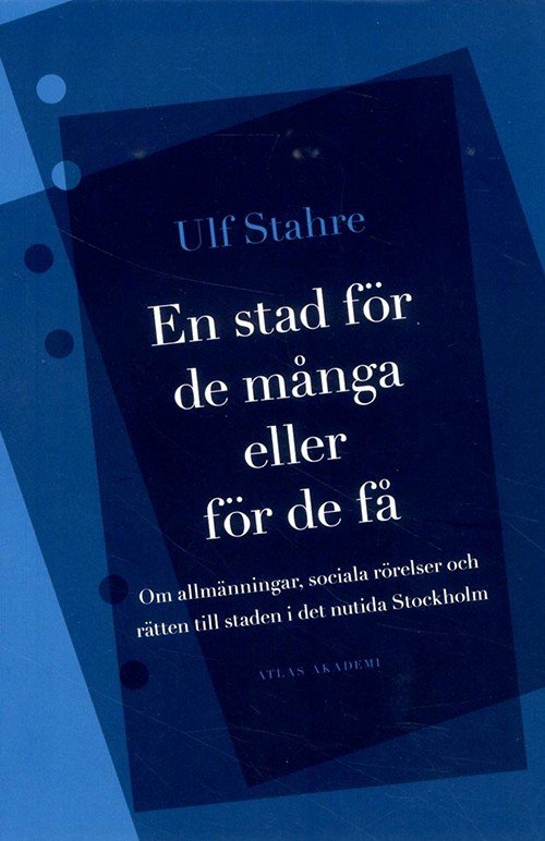 Cover for Stahre Ulf · En stad för de många eller för de få : om allmänningar, sociala rörelser och rätten till staden i det nutida Stockholm (Sewn Spine Book) (2014)
