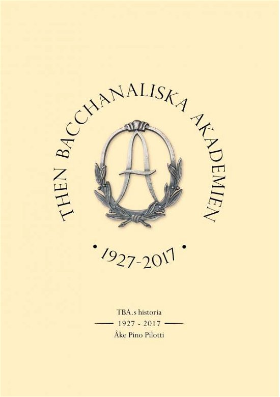 Cover for Ake Pino Pilotti · Then Bacchanaliska Akademien 1927-2017: TBA: s Historia (Pocketbok) (2020)