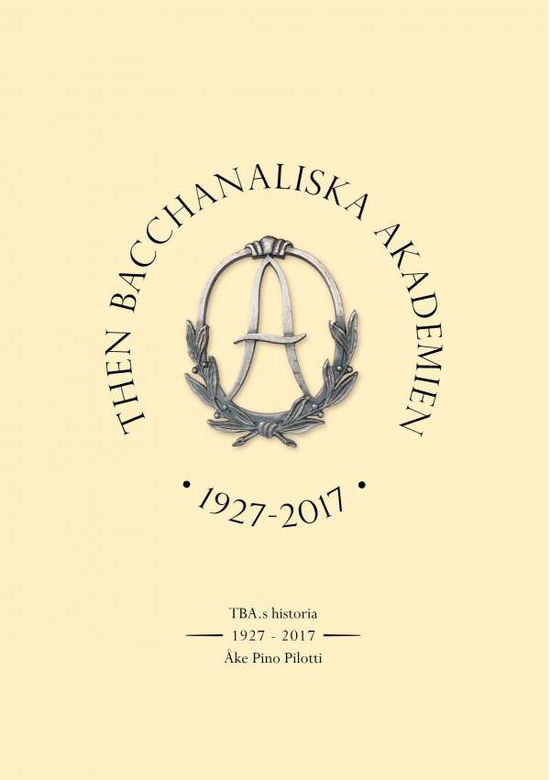 Cover for Ake Pino Pilotti · Then Bacchanaliska Akademien 1927-2017: TBA: s Historia (Pocketbok) (2020)