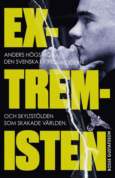 Cover for Bosse Gustafsson · Extremisten : Anders Högström, den svenska extremhögern och skyltstölden som skakade världen (ePUB) (2020)