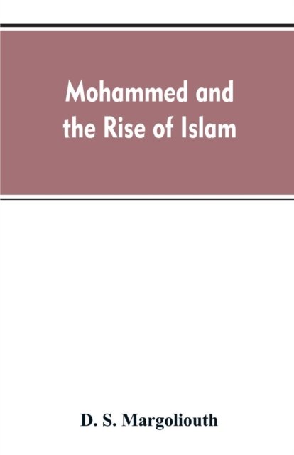 Cover for D S Margoliouth · Mohammed and the rise of Islam (Paperback Book) (2019)