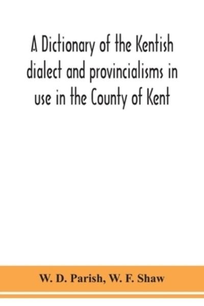 Cover for W D Parish · A dictionary of the Kentish dialect and provincialisms in use in the County of Kent (Paperback Book) (2020)