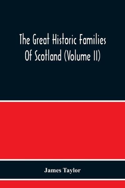 The Great Historic Families Of Scotland (Volume Ii) - James Taylor - Livres - Alpha Edition - 9789354217661 - 19 novembre 2020